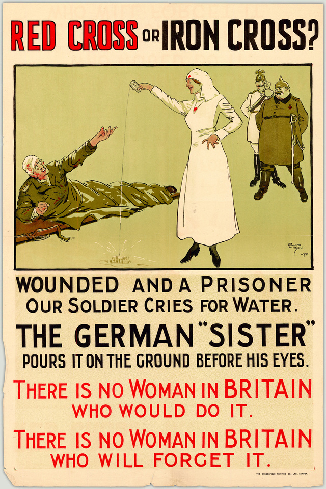 Red cross or iron cross? Wounded and a prisoner, our soldier cries for water. The German "sister" pours it on the ground before his eyes. There is no woman in Britain who would do it. There is no woman in Britain who will forget it